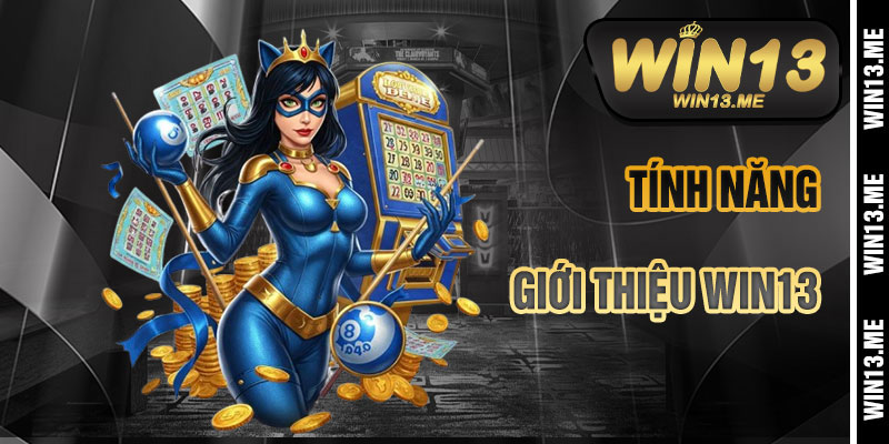 Các Tính Năng Nổi Bật Của Giới thiệu Win13