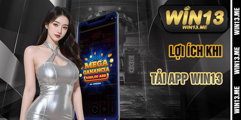 Lợi Ích Khi Tải App Win13