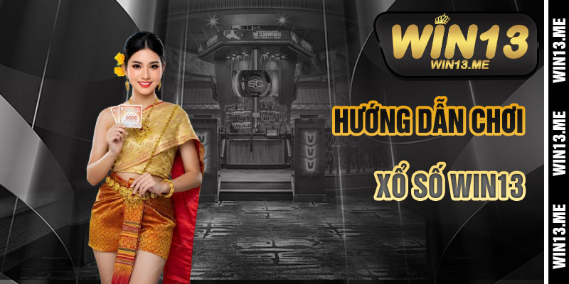 Hướng Dẫn Chơi Xổ Số Win13 Chi Tiết