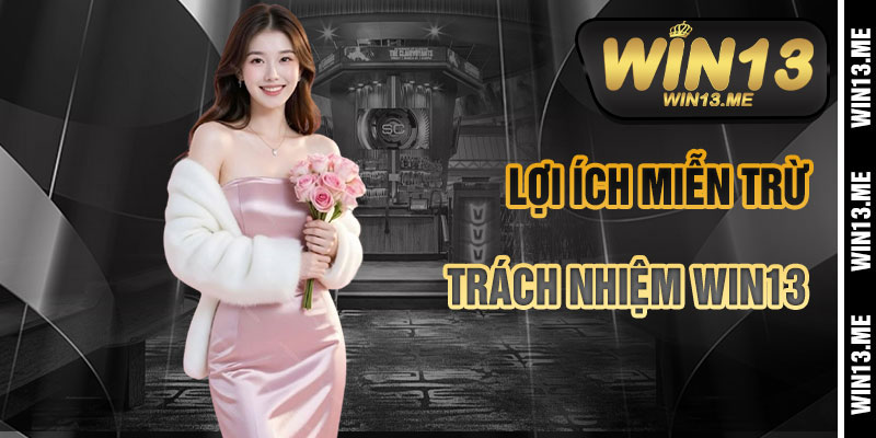 Lợi Ích Khi Hiểu Miễn Trừ Trách Nhiệm Win13