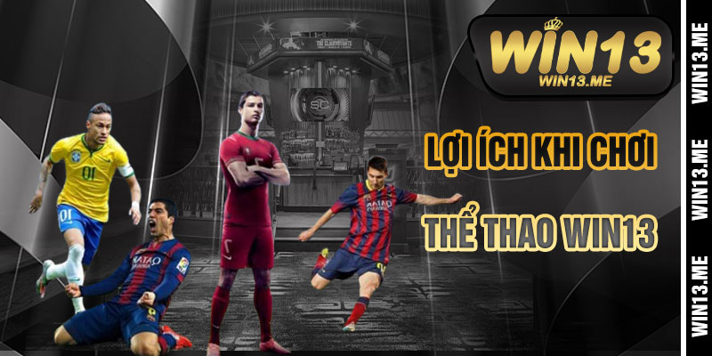 Lợi Ích Khi Cá Cược Thể Thao Win13