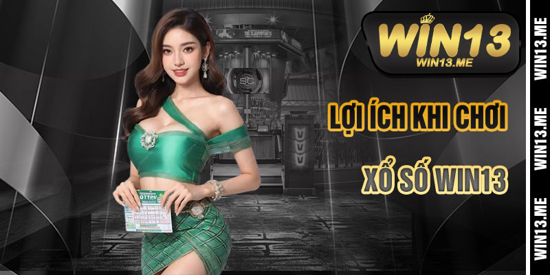Lợi Ích Khi Chơi Xổ Số Win13
