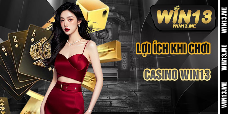 Lợi Ích Khi Chơi Casino Win13