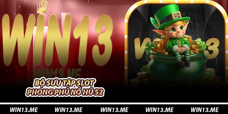 Bộ sưu tập slot phong phú Nổ Hũ 52