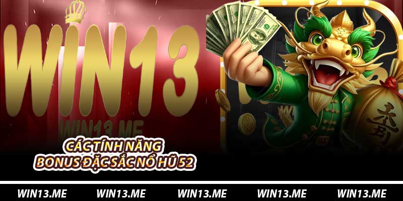 Các tính năng bonus đặc sắc Nổ Hũ 52