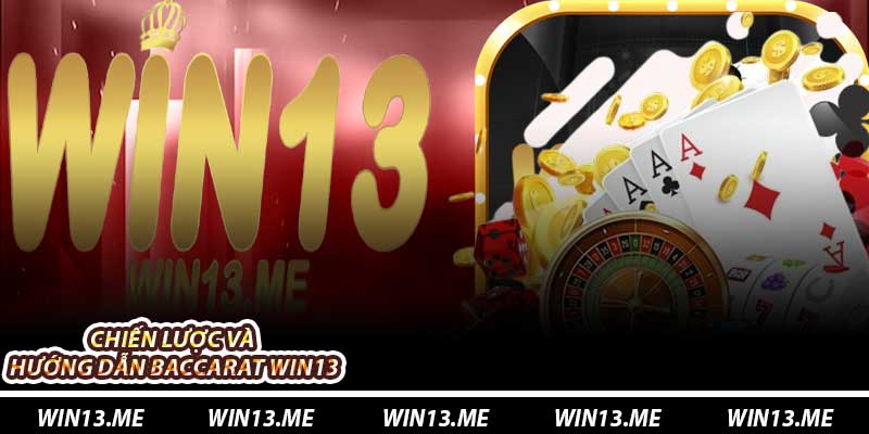Chiến lược và hướng dẫn Baccarat Win13