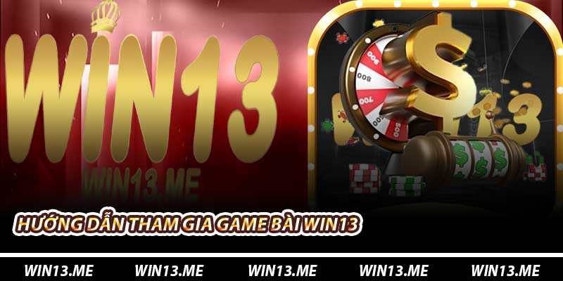 Hướng dẫn tham gia Game Bài Win13