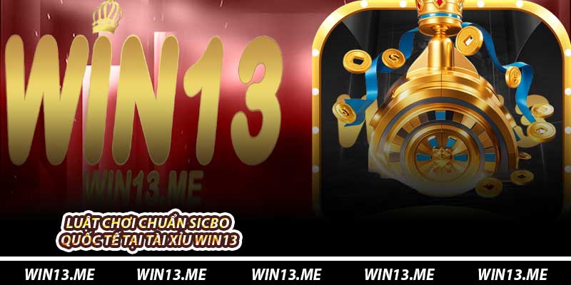 Luật Chơi Chuẩn Sicbo Quốc Tế Tại Tài Xỉu Win13
