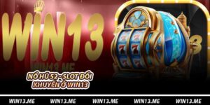 Nổ Hũ 52 - Slot Đổi Thưởng Jackpot Và Khuyến Ở Win13