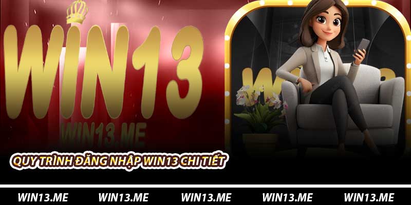 Quy trình Đăng Nhập Win13 chi tiết