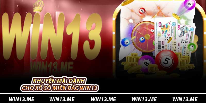 Khuyến mãi dành cho Xổ Số Miền Bắc Win13